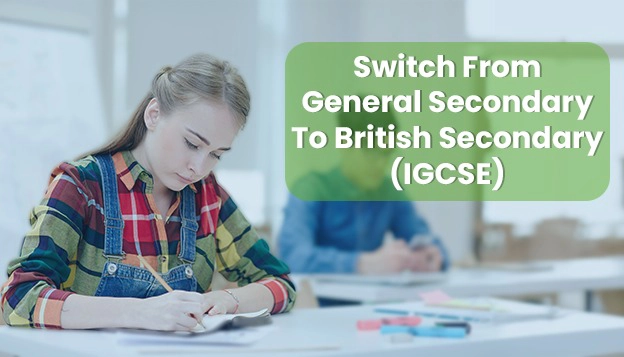 Switch from General Secondary to British Secondary (IGCSE)